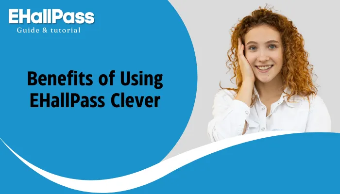 Benefits of Using EHallPass Clever