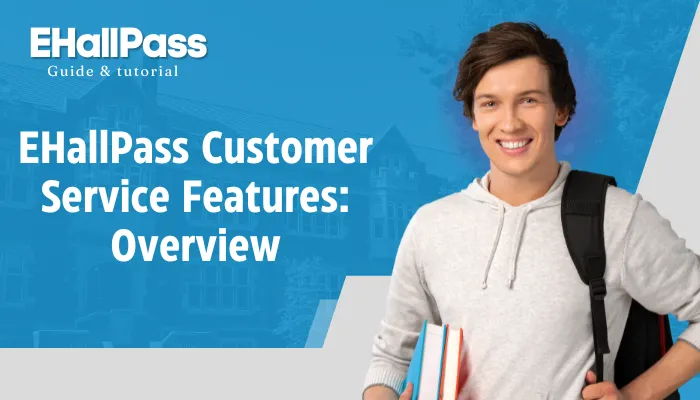 EHallPass Customer Service Features: Overview