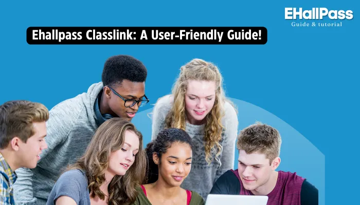 Ehallpass Classlink: A User-Friendly Guide!