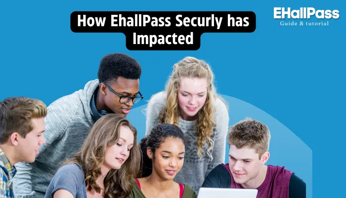 How EhallPass Securly has Impacted