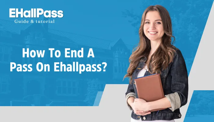 How-To-End-A-Pass-On-Ehallpass?