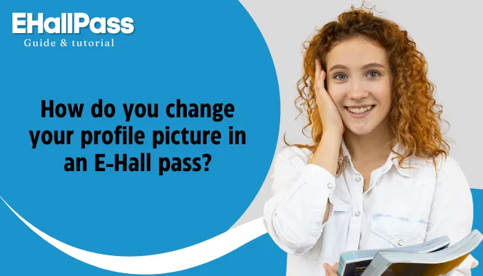 How-do-you-change-your-profile-picture-in-an-E-Hall-pass?